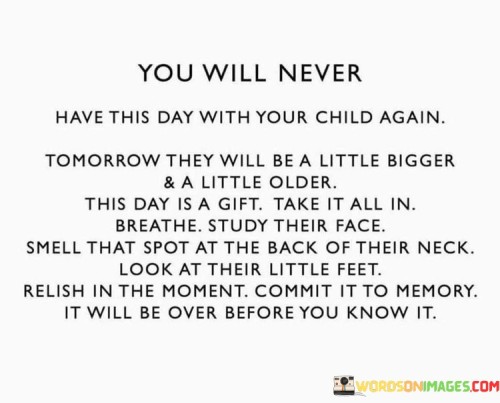 You-Will-Never-Have-This-Day-With-Your-Child-Again-Tomorrow-Quotes.jpeg