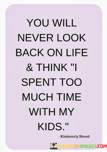 You-Will-Never-Look-Back-On-Life--Think-I-Spent-Too-Much-Time-With-Quotes.jpeg
