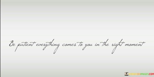 Be-Patient-Everything-Comes-To-You-In-The-Right-Moment-Quotes.jpeg