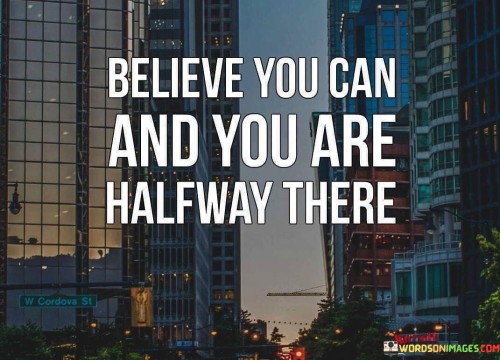 Believe-You-Can-And-You-Are-Half-Way-There-Quotes.jpeg