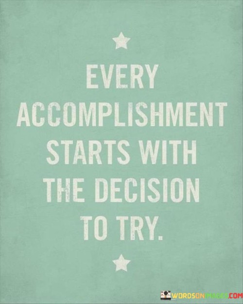 Every-Accomplishent-Starts-With-The-Decision-To-Try-Quotes.jpeg