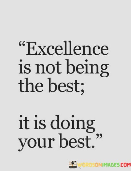Excellence-Is-Not-Being-The-Best-It-Is-Doing-Your-Best-Quotes.jpeg