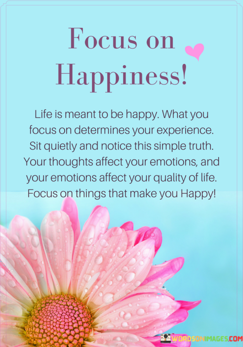 Focus-On-Happiness-Life-Is-Meant-To-Be-Happy-What-You-Focus-Quotes.png