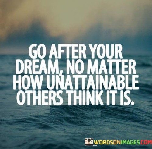 Go-After-Yur-Dream-No-Matter-How-Unattainable-Quotes.jpeg