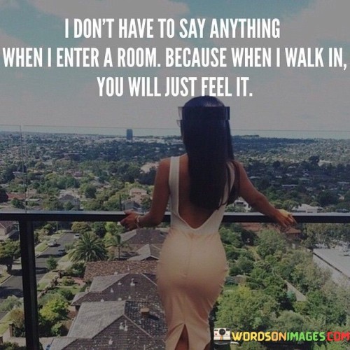 I-Dont-Have-To-Say-Anything-When-I-Enter-A-Room-Quotes.jpeg