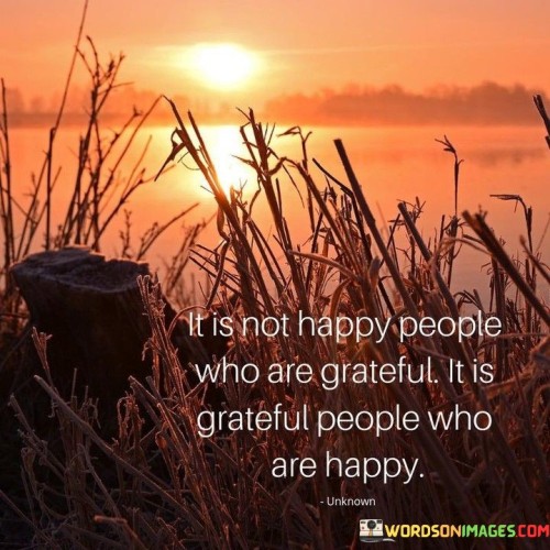 It-Is-Not-Happy-People-Who-Are-Grateful-It-Is-Grateful-Quotes.jpeg