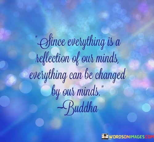 Since-Everything-Is-A-Reflection-Of-Our-Minds-Everything-Quotes.jpeg