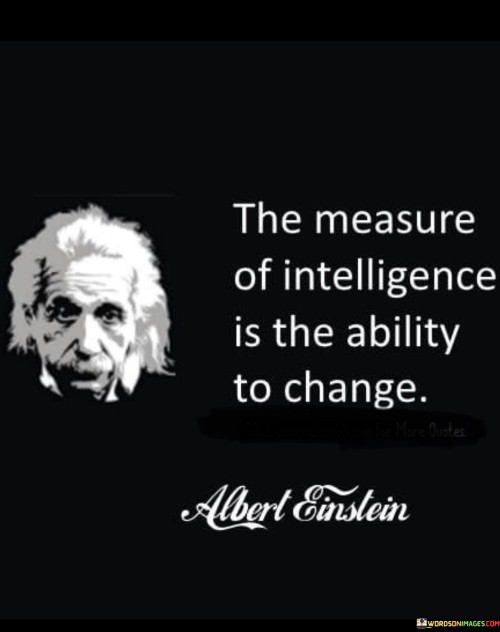 The-Measure-Of-Intelligence-Is-The-Ability-To-Change-Quotes.jpeg