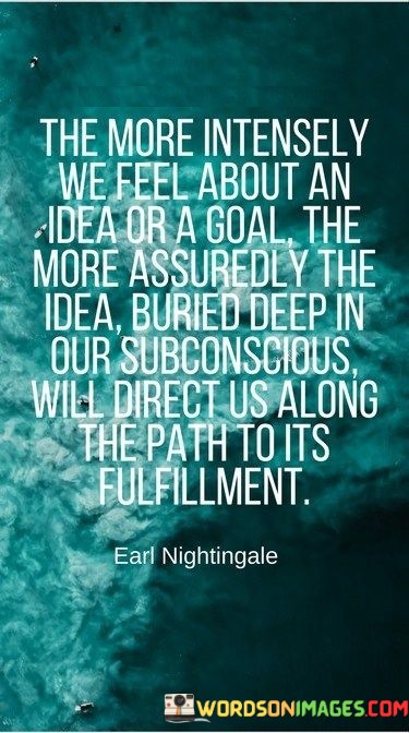 The-More-Intensely-We-Feel-About-An-Idea-Or-A-Goal-Quotes.jpeg