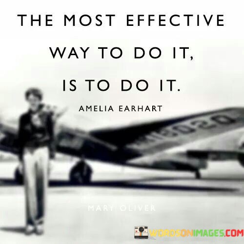 The-Most-Effective-Way-To-Do-It-Is-To-Do-It-Quotes.jpeg