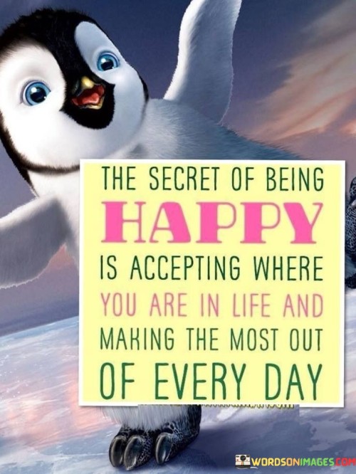The-Secret-Of-Being-Happy-Is-Accepting-Where-You-Are-In-Life-Quotes.jpeg