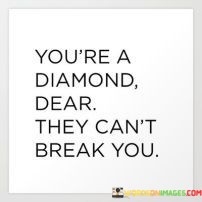 Youre-A-Diamond-Dear-They-Cant-Break-You-Quotes.jpeg