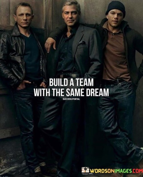 Build-A-Team-With-The-Same-Dream-Quotes.jpeg