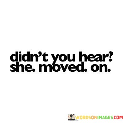 Didnt-You-Hear-She-Moved-On-Quotes.jpeg