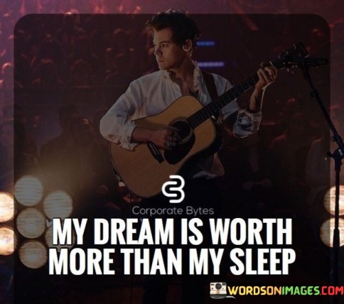 My-Dream-Is-Worth-More-Than-My-Sleep-Quotes.jpeg