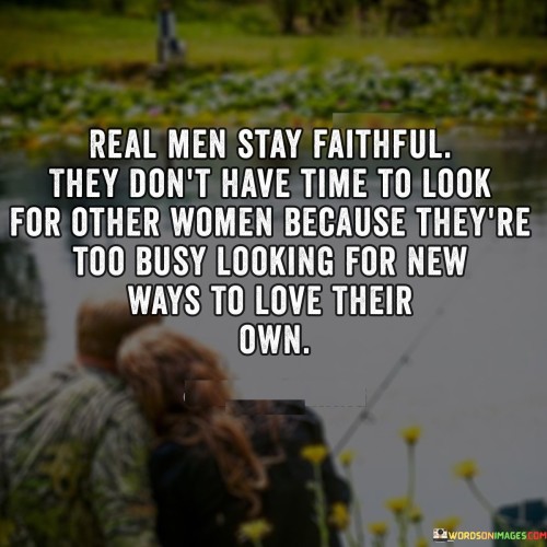 Real-Men-Stay-Faithful-They-Dont-Have-Time-Quotes.jpeg
