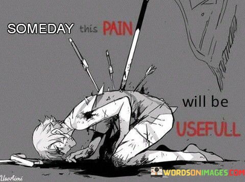 Someday-This-Pain-Will-Be-Usefull-Quotes.jpeg