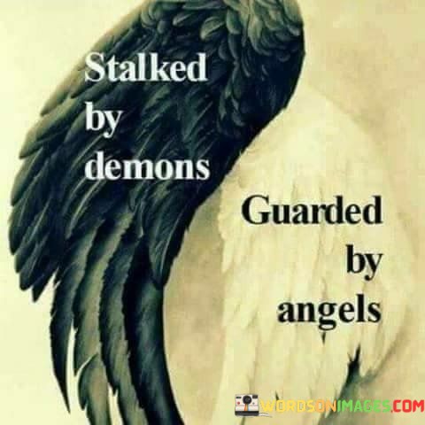 Stalked-By-Demons-Guarded-By-Angels-Quotes.jpeg