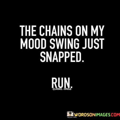 The-Chains-On-My-Mood-Swing-Just-Snapped-Quotes.jpeg