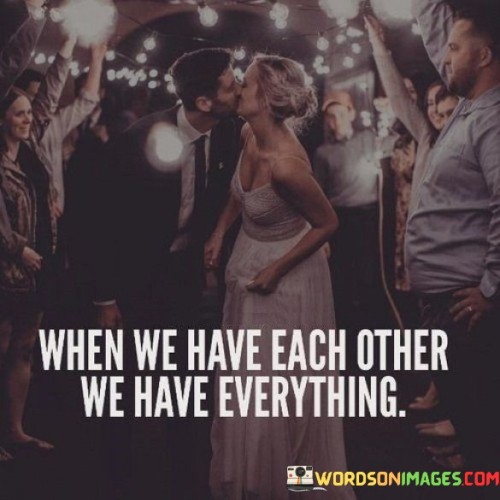 When-we-have-each-other-we-have-everything.jpeg
