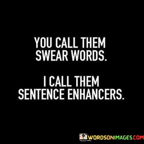 You-Call-Them-Swear-Words-I-Call-Them-Sentence-Quotescb99097c3b8fa8b8.jpeg