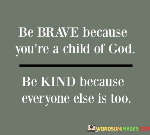 Be-Brave-Because-Youre-A-Child-Of-God-Be-Kind-Quotes.jpeg