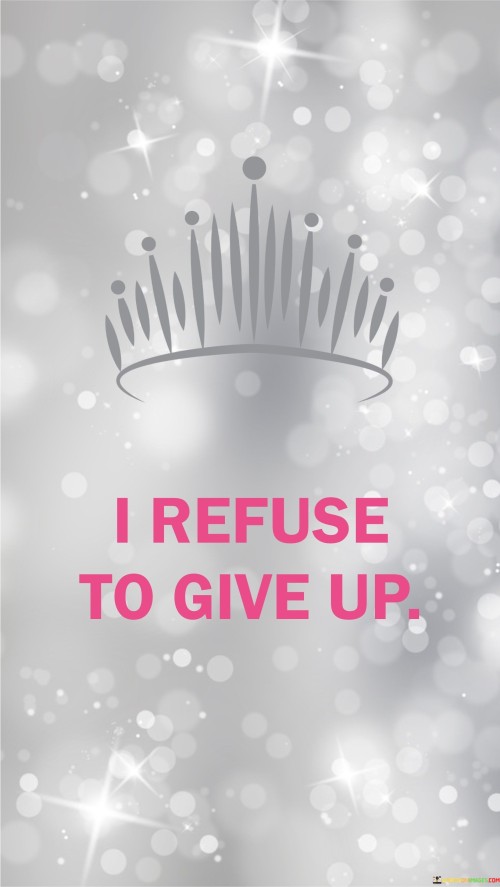 I-Refuse-To-Give-Up-Quotes.jpeg