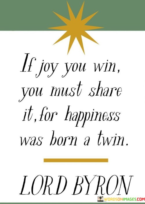 If-Joy-You-Win-You-Must-Share-It-For-Happiness-Was-Born-A-Twin-Quotes.jpeg