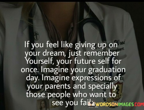 If-You-Feel-Like-Giving-Up-On-Your-Dream-Just-Remember-Yourself-Quotes.jpeg