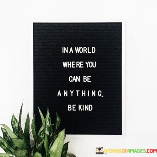 In-A-World-Where-You-Can-Be-Anything-Quotes.jpeg