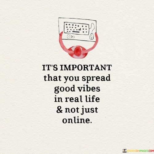 Its-Important-That-You-Spread-Good-Vibes-In-Real-Life-Quotes.jpeg
