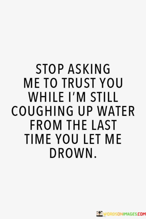 Stop-Asking-Me-To-Trust-You-While-Im-Still-Quotes.jpeg