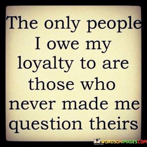The-Only-People-I-Owe-My-Loyalty-To-Quotes.jpeg