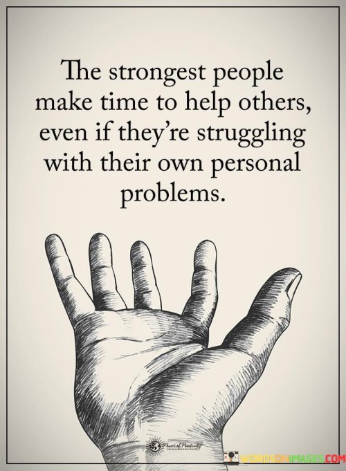 The-Strongest-People-Make-Time-To-Help-Others-Even-If-Theyre-Struggling-Quotes.jpeg