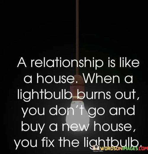 A-Relationship-Is-Like-A-House-When-A-Lightbulb-Burns-Quotes.jpeg