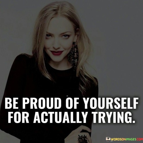 Be-Proud-Of-Yourself-For-Actually-Trying-Quotes.jpeg