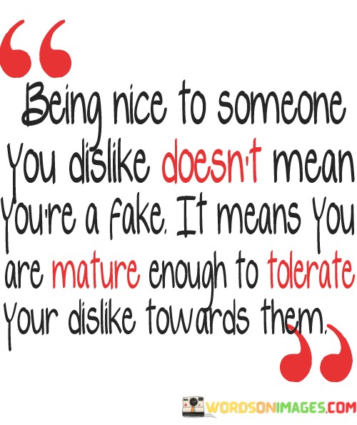Being-Nice-To-Someone-You-Dislike-Doesnt-Quotes.jpeg