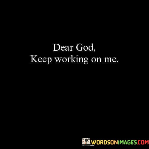 Dear-God-Keep-Working-On-Me-Quotes.jpeg
