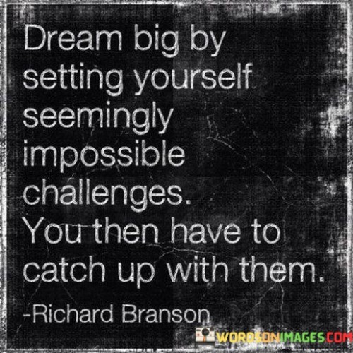Dream-Big-By-Setting-Yourself-Seemingly-Impossible-Challenges-Quotes.jpeg