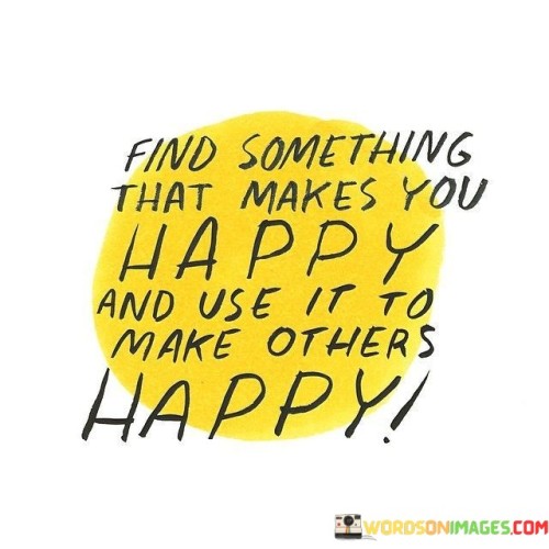 Find-Something-That-Makes-You-Happy-And-Use-It-To-Make-Quotes.jpeg