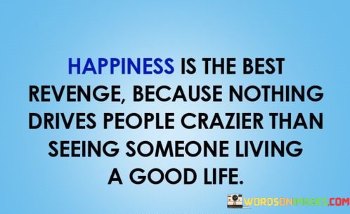 Happiness-Is-The-Best-Revenge-Because-Nothing-Drives-Quotes.jpeg