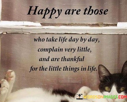 Happy-Are-Those-Who-Take-Life-Day-By-Day-Complain-Quotes.jpeg