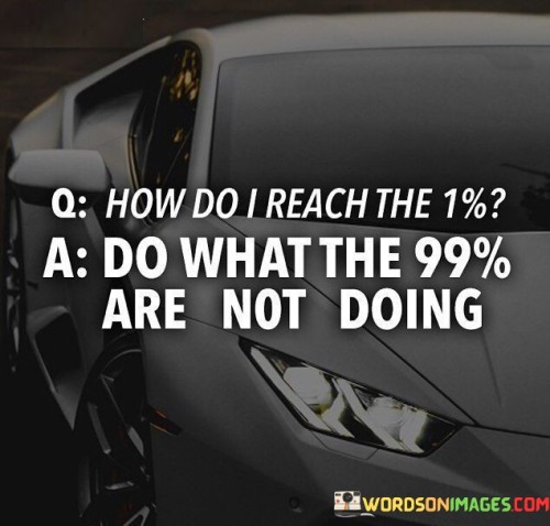 How-Do-I-Reach-The-1-Do-What-The-99-Are-Not-Quotes.jpeg