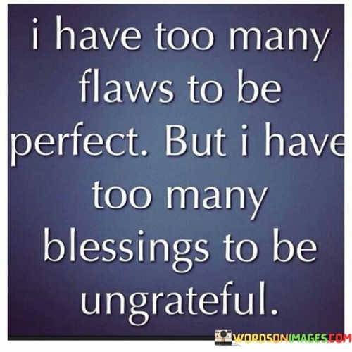 I-Have-To-Many-Flaws-To-Be-Perfect-But-I-Have-Quotes.jpeg