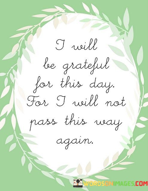 I-Will-Be-Grateful-For-This-Day-For-I-Will-Not-Pass-Quotes.jpeg