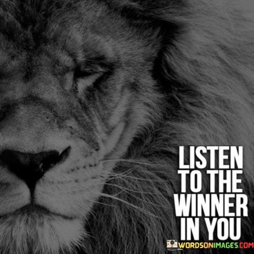 Listen-To-The-Winner-In-You-Quotes-Quotes.jpeg