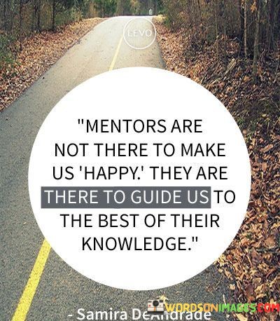 Mentors-Are-Not-There-To-Make-Us-Happy-They-Are-Quotes.jpeg
