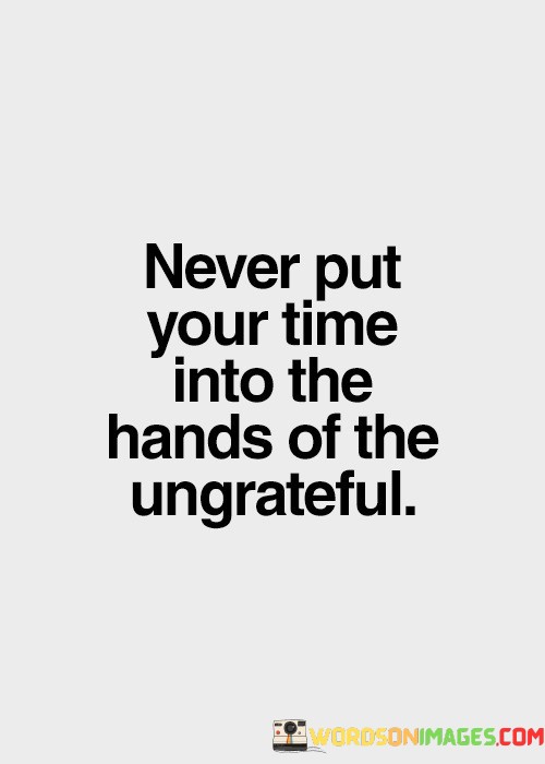 Never-Put-Your-Time-Into-The-Hands-Of-The-Quotes.jpeg