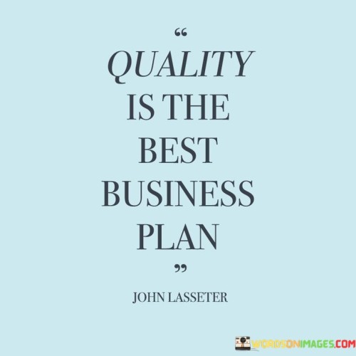 Quality-Is-The-Best-Business-Plan-Quotesd909701ad3ea2e61.jpeg