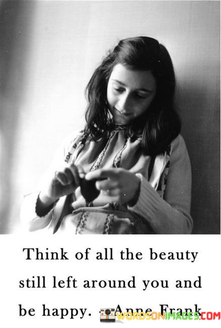 Think-Of-All-The-Beauty-Still-Left-Around-You-Quotes.jpeg